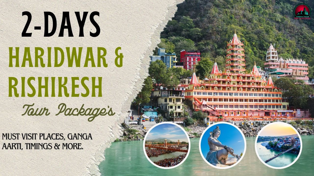 2 Days Haridwar & Rishikesh Tour Package: Must Visit Places/Ganga Aarti Timings & more